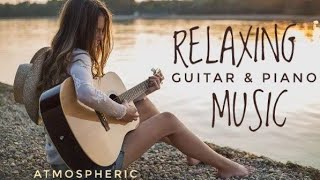 Best Relax MusicBeautiful Relaxing MusicRelaxing Guitar Music Instrumental MusicCalming Music [upl. by Nancee]