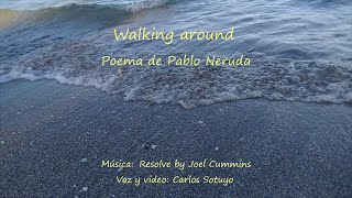 Walking around poema de Pablo Neruda [upl. by Lassiter498]