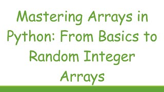 Mastering Arrays in Python From Basics to Random Integer Arrays [upl. by Zosema495]