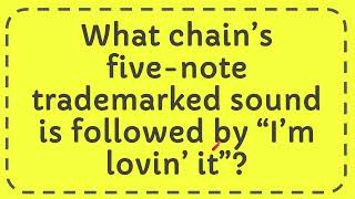 What chain’s five note trademarked sound is followed by “I’m lovin’ it” [upl. by Pedroza340]