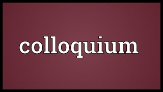 Colloquium Meaning [upl. by Dutch]