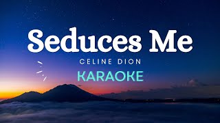 Celine Dion  Seduces Me Karaoke Version [upl. by Haslam]