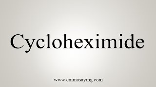 How To Say Cycloheximide [upl. by Anilehcim216]