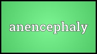 Anencephaly Meaning [upl. by Veedis]