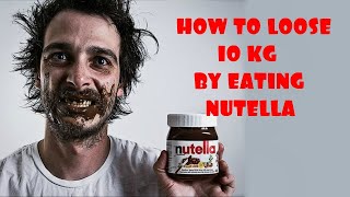 How to loose 10 kg by eating Nutella Therapy 2019 [upl. by Basia]