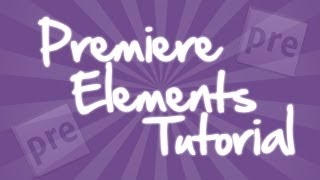 Adobe Premiere Elements 8  Tutorial quotThe Basicsquot [upl. by Englis]