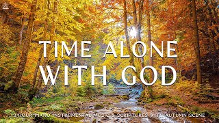 Time Alone With God  Instrumental Worship amp Prayer Music With Scriptures amp Autumn🍁CHRISTIAN piano [upl. by Leunamme]