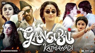 Gangubai Kathiawadi 2023 Full Movie  Alia Bhatt  Ajay Devgan  South movies 4KQuality Hindi [upl. by Nimrahc]