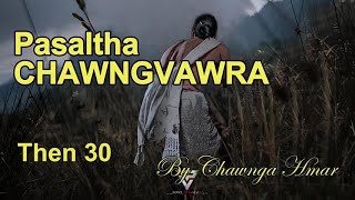 PASALTHA CHAWNGVAWRA Then 30 Chawnga Hmar [upl. by Yorgos31]