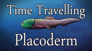 Time Travelling Placoderm [upl. by Parette]