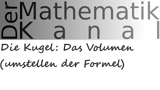 Die Kugel Das Volumen umstellen der Formel  DerMathematikKanal  Kreiszahl pi  Formel [upl. by Rednael]