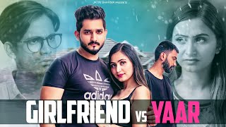 GIRLFRIEND VS YAAR  LOVE TRIANGLE  JATIN SHARMA [upl. by Llerruj]