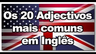 20 Adjetivos mais comuns em Inglês [upl. by Lela]