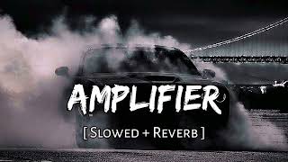 Amplifier  Slowed  Reverb   Imran Khan [upl. by Finegan]