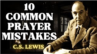 Dont Make These 10 Post Prayer Mistakes  CS Lewis 2024 [upl. by Eanad]