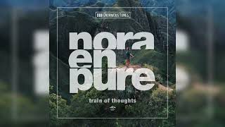 Nora En Pure  Train of Thoughts [upl. by Peyter79]