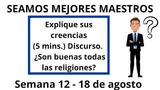 SEAMOS MEJORES MAESTROS  Discurso ¿Son buenas todas las religionesSemana 12  18 de agosto [upl. by Hakeem]