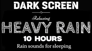 Heavy Rainstorm Sounds For Sleeping Black Screen 10 Hours  Rain Dark Screen Nature Sounds [upl. by Stephenson]