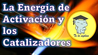 ENERGÍA DE ACTIVACIÓN Y CATALIZADORES [upl. by Westbrooke]