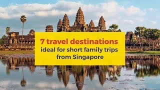 7 Travel Destinations Ideal for Short Family Trips from Singapore [upl. by Franek]