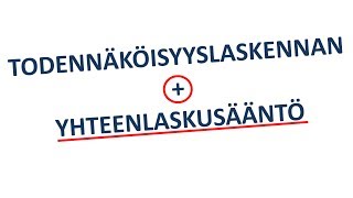 Todennäköisyyslaskennan yhteenlaskusääntö [upl. by Dyrrej]