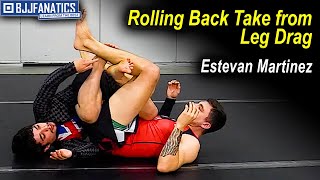 Rolling Back Take from Leg Drag by Estevan Martinez [upl. by Trebla]