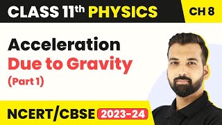 Acceleration Due to Gravity Part 1  Gravitation  Class 11 Physics [upl. by Yddub]