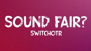 SwitchOTR  Sound Fair Lyrics [upl. by Tra408]