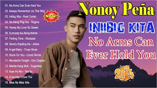 NONOY PEÑA Cover Best Favorite Songs Playlist 2024  Best Cover 2024  No Arms Can Ever Hold You [upl. by Ntsyrk261]