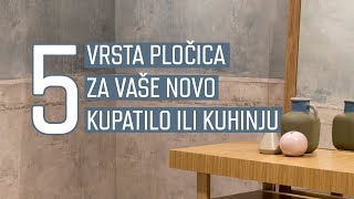 5 vrsta pločica za vaše sledeće kupatilo ili kuhinju [upl. by Hi]