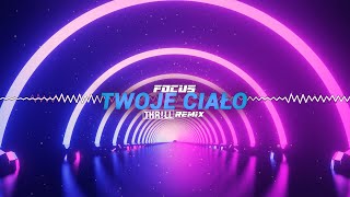 FOCUS  Twoje Ciało THRLL REMIX [upl. by Irok688]