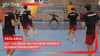 Egy családdá vált az Ebre készülő ifjúsági fiúválogatott 🏐 KÉZILABDA [upl. by Budge906]