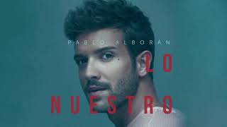 Pablo Alborán  Lo nuestro Audio Oficial [upl. by Aara825]