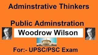 Public Administration  Administrative Thinkers  Woodrow Wilson [upl. by Enrak]