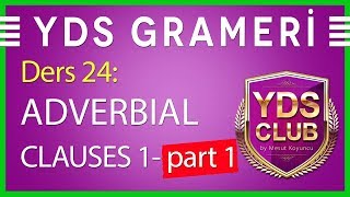 YDS Grameri 24  ADVERBIAL CLAUSES 1  part 1 [upl. by Ause319]