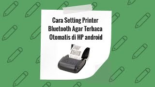 Cara Setting Printer Bluetooth Agar Terbaca Otomatis di HP android [upl. by Allertse]