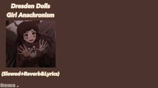 Dresden Dolls  Girl Anachronism SlowedReverbampLyrics [upl. by Enar]