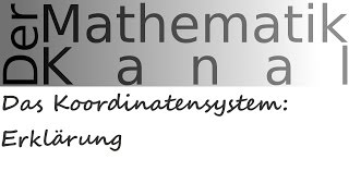 Das Koordinatensystem Erklärung  DerMathematikKanal [upl. by Desi]