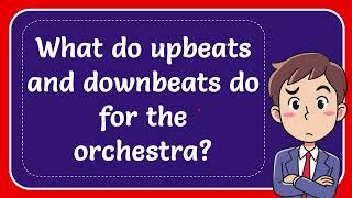 What do upbeats and downbeats do for the orchestra [upl. by Aibonez]