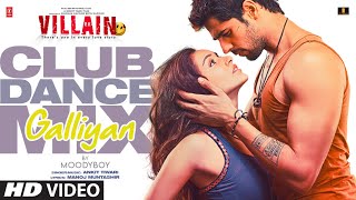 Galliyan Club Dance Mix  Siddharth M Shraddha Kapoor  Ek Villain  Ankit Tiwari  DJ Moody [upl. by Ynavoeg110]