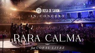 Rosa de Saron feat Coral Livre  Rara Calma in Concert  Ao Vivo [upl. by Kori899]