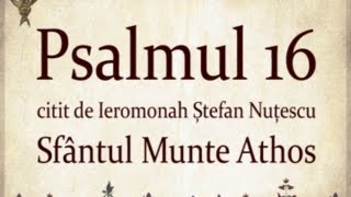 PSALMUL 16 citit in Sfantul Munte Athos cu TEXT [upl. by Susumu154]