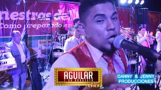 AGUILAR SU ORQUESTA EN VIVO El Cabañal Procuro Olvidarte La Peinilla [upl. by Elbert684]