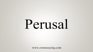 How To Say Perusal [upl. by Najram]