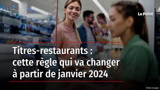 Titresrestaurants  cette règle qui va changer à partir de janvier 2024 [upl. by Iredale]