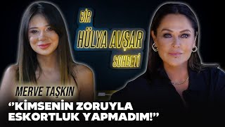 Bir Hülya Avşar Sohbeti  Merve Taşkın Kimsenin Zoruyla Eskortluk Yapmadım [upl. by Tori210]