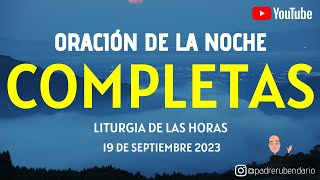 COMPLETAS DE HOY MARTES 19 DE SEPTIEMBRE 2023 ORACIÓN DE LA NOCHE [upl. by Eudoxia]