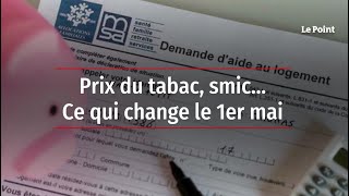 Prix du tabac smic… Ce qui change le 1er mai [upl. by Silvano52]