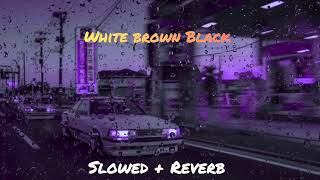 White Brown Black  Slowed and reverb  Karan Aujla  Avvy sra  Jaani trending slowedandreverb [upl. by Olin157]