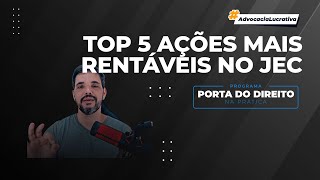 TOP 5 AÇÕES MAIS RENTÁVEIS NOS JUIZADOS ESPECIAIS CÍVEIS [upl. by Swayne57]